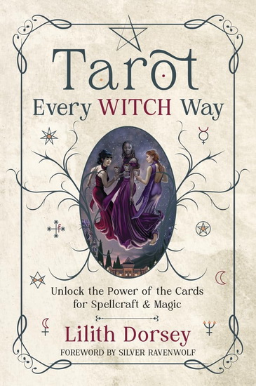 Tarot Every Witch Way - LILITH DORSEY - SILVER RAVENWOLF