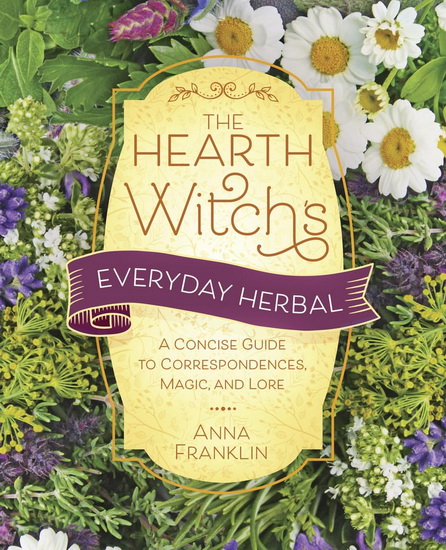 The Hearth Witch&#39;s Everyday Herbal - ANNA FRANKLIN