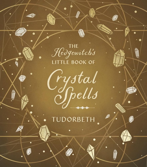 The Hedgewitch&#39;s Little Book of Crystal Spells - TUDORBETH