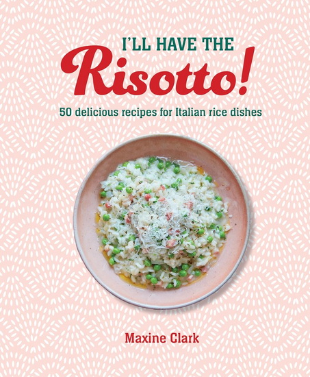 I&#39;ll Have the Risotto! - MAXINE CLARK