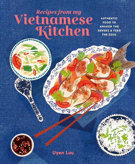 Recipes from My Vietnamese Kitchen - UYEN LUU