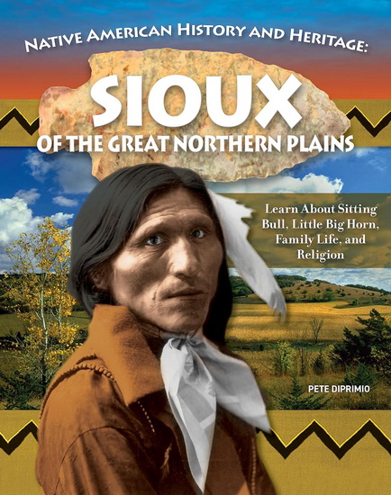 Native American History and Heritage: Sioux of the Great Northern Plains - PETE DIPRIMIO