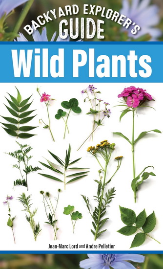 Backyard Explorer&#39;s Guide: Wild Plants - JEAN-MARC LORD - ANDRE PELLETIER