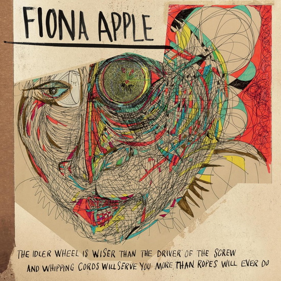 The Idler Wheel Is Wiser Than the Driver of the Screw and Whipping Cords Will Serve You More Than Ropes Will Ever Do (Vinyle) - FIONA APPLE