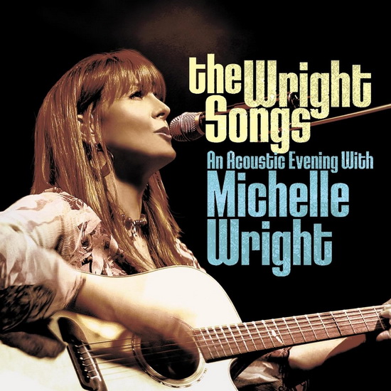 The Wright Songs - An Acoustic Evening With Michelle Wright - MICHELLE WRIGHT
