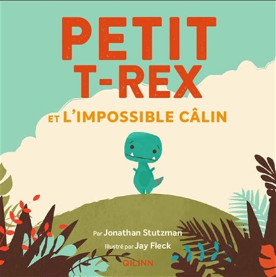 Petit T-rex et l'impossible câlin - JONATHAN STUTZMAN - JAY FLECK