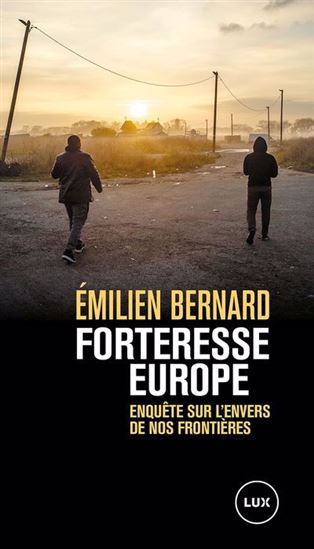 Forteresse europe : enquête sur l'envers de nos frontières - EMILIEN BERNARD