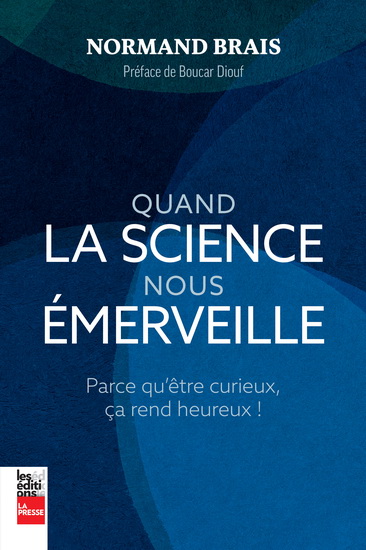 Quand la science nous émerveille : parce qu&#39;être curieux, ça rend heureux ! - NORMAND BRAIS