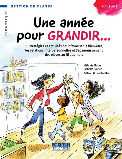 Une année pour grandir… : 50 stratégies et activités pour favoriser le bien-être, les relations interpersonnelles et l’épanouissement des élèves au fil des mois - MÉLANIE MORIN - ISABELLE POIRIER