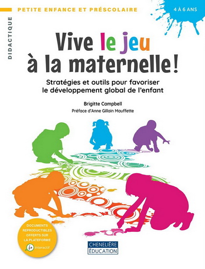 Vive le jeu à la maternelle ! : Stratégies et outils pour favoriser le développement global de l’enfant - BRIGITTE CAMPBELL