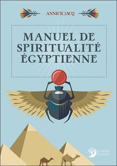 Manuel de spiritualité égyptienne - ANNICK JACQ