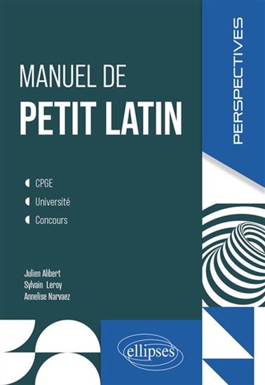 Manuel de petit latin : CPGE, université, concours - JULIEN ALIBERT & AL