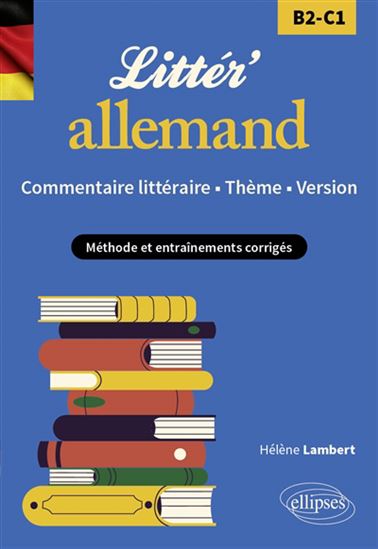 Littér&#39;allemand : commentaire littéraire, thème, version B2-C1 : méthode et entraînements corrigés - HÉLÈNE LAMBERT