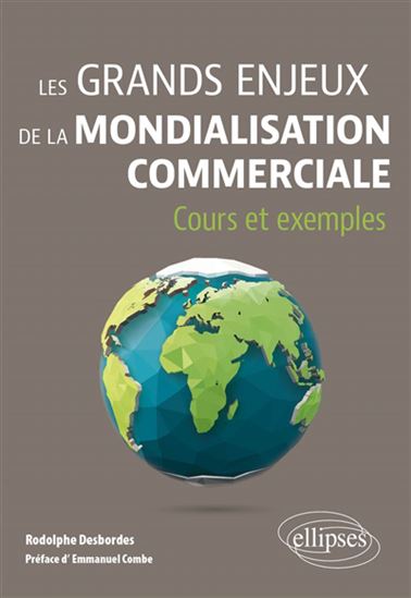 Les Grands enjeux de la mondialisation commerciale : cours et exemples - RODOLPHE DESBORDES