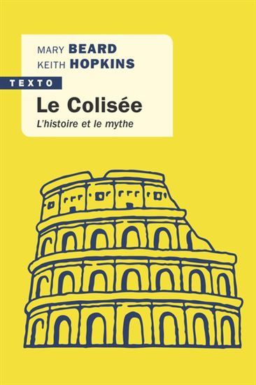 Le Colisée : l&#39;histoire et le mythe - MARY BEARD - KEITH HOPKINS