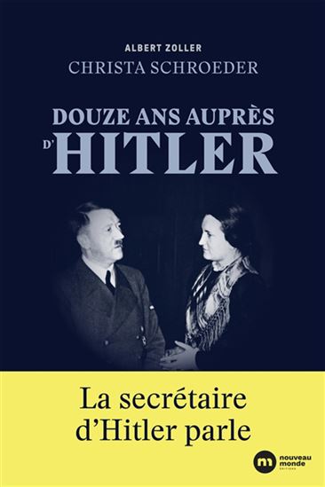 Douze ans auprès d'Hitler : le témoignage de la secrètaire d'Hitler - CHRISTA SCHROEDER