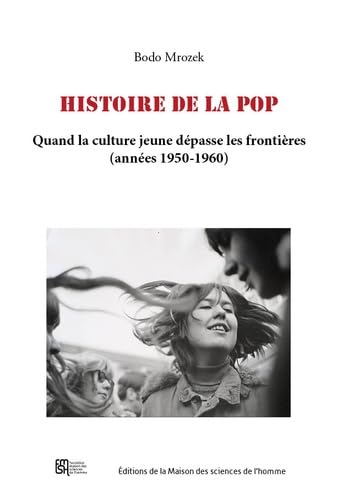 Histoire de la pop : quand la culture jeune dépasse les frontières (années 1950-1960) - BODO MROZEK