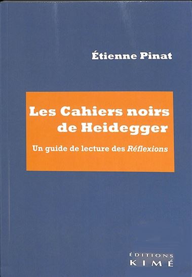 Les Cahiers noirs de Heidegger un guide de lecture des réflexions - ETIENNE PINAT