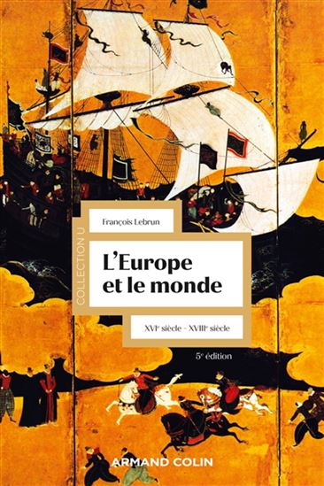 L&#39;Europe et le monde : XVIe-XVIIIe siècle 6e éd. - FRANÇOIS LEBRUN