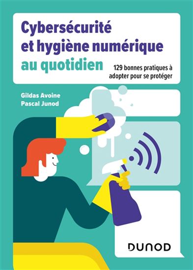 Cybersécurité et hygiène numérique au quotidien - GILDAS AVOINE - PASCAL JUNOD