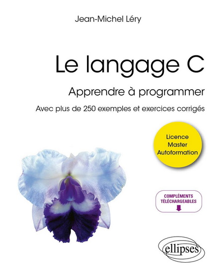 Le Langage C : apprendre à programmer : avec plus de 250 exemples et exercices corrigés - JEAN-MICHEL LÉRY