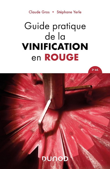 Guide pratique de la vinification en rouge 3 éd. - CLAUDE GROS - STÉPHANE YERLE