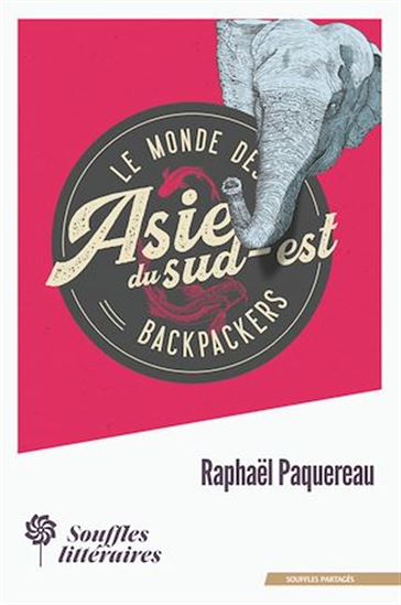 Le monde des Backpackers - Asie du Sud-Est - RAPHAËL PAQUEREAU