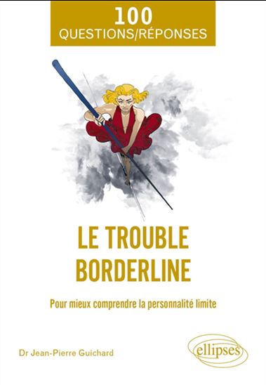 Le Trouble borderline : pour mieux comprendre la personnalité limite - JEAN-PIERRE GUICHARD