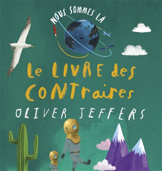 Nous sommes là : le livre des contraires - OLIVER JEFFERS