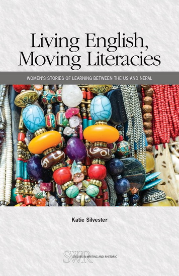 Living English, Moving Literacies: Women's Stories of Learning between the US and Nepal - KATIE SILVESTER