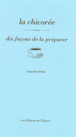 La Chicorée : dix façons de la préparer - LAURÈNE PETIT