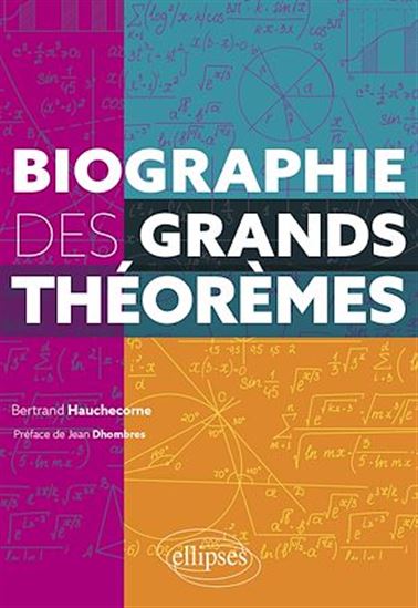 Biographie des grands théorèmes - BERTRAND HAUCHECORNE