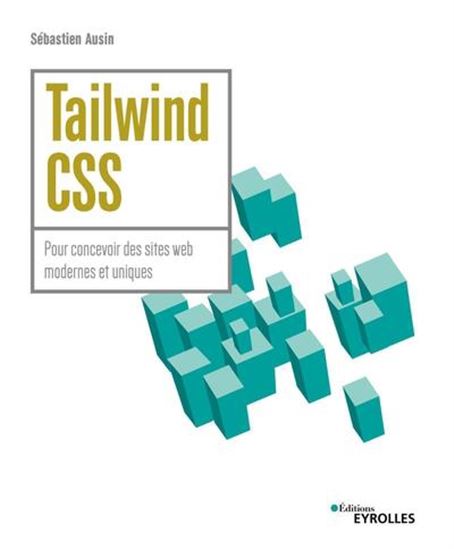 Tailwind CSS : pour concevoir des sites web modernes et uniques - SÉBASTIEN AUSIN