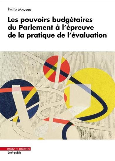 Les Pouvoirs budgétaires du Parlement à l'épreuve de la pratique de l'évaluation - EMILIE MOYSAN