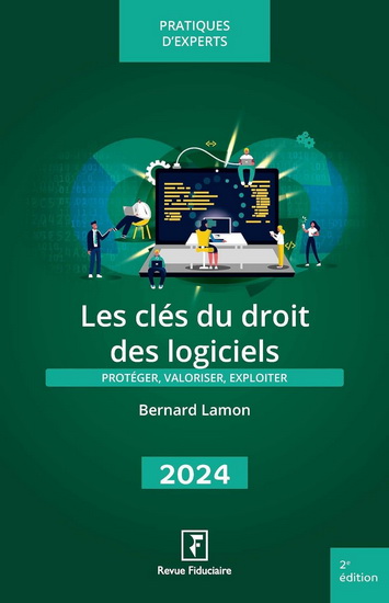 Les Clés du droit des logiciels : protéger, valoriser, exploiter : 2024 - BERNARD LAMON