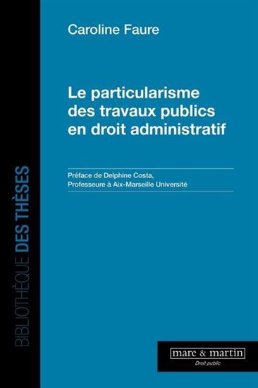 Le Particularisme des travaux publics en droit administratif - CAROLINE FAURE