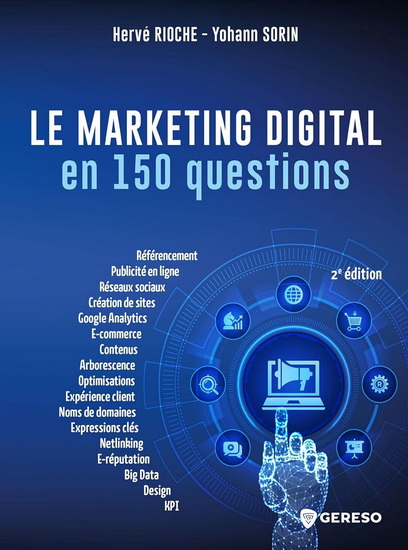 Le Marketing digital en 150 questions : développer sa visibilité, sa performance et sa notoriété sur le web 3e éd. - HERVÉ RIOCHE - YOHANN SORIN