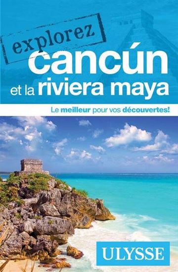 Explorez Cancun et la Riviera Maya N. éd. - COLLECTIF