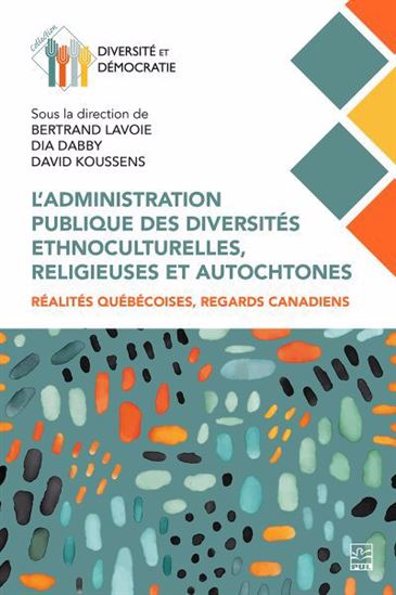 Administration publique des diversités ethnoculturelles, religieuses et autochtones : réalités québécoises, regards canadiens - BERTRAND LAVOIE - DIA DABBY - DA KOUSSENS