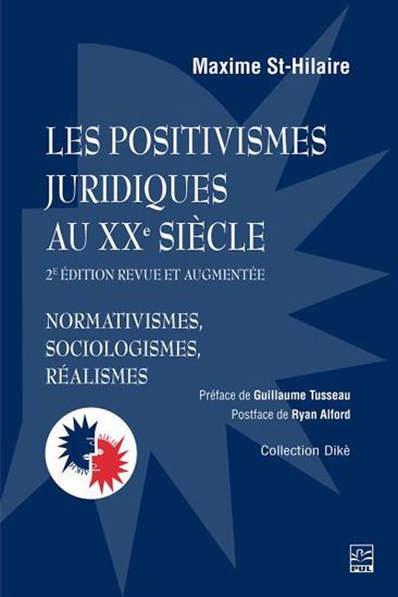 Les Positivismes juridiques au XXe siècle : Normativismes, sociologismes, réalismes 2e éd. - MAXIME ST-HILAIRE
