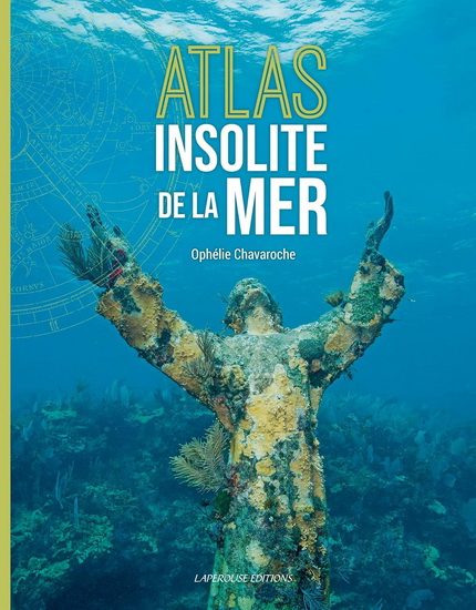 Atlas insolite de la mer - OPHÉLIE CHAVAROCHE