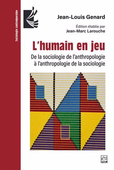 L&#39;Humain en jeu : De la sociologie de l&#39;anthropologie à l&#39;anthropologie de la sociologie - JEAN-LOUIS GENARD