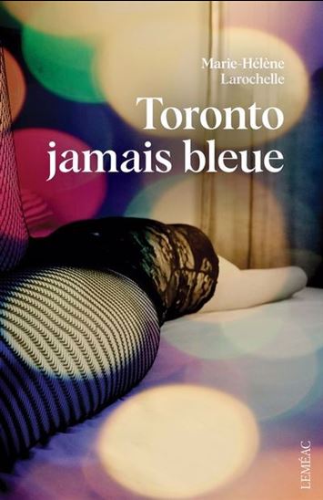 Toronto jamais bleue - MARIE-HÉLÈNE LAROCHELLE