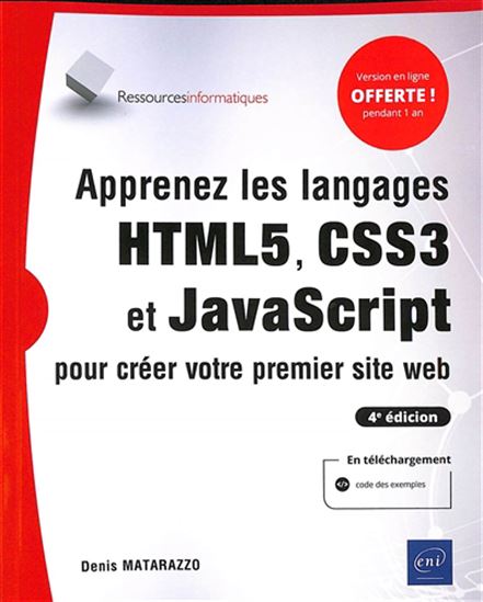 Apprenez les langages HTML5, CSS3 et JavaScript pour créer votre premier site web 4e éd. - DENIS MATARAZZO
