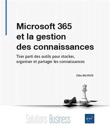 Microsoft 365 et la gestion des connaissances : tirer parti des outils pour stocker, organiser et partager les c - GILLES BALMISSE