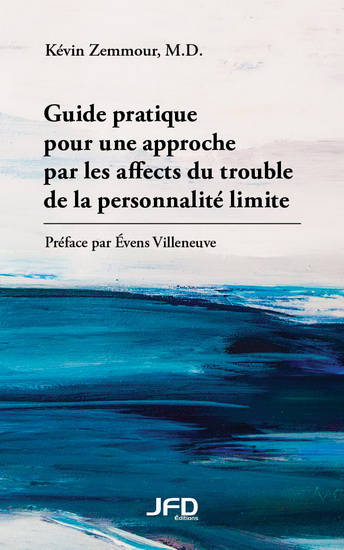Guide pratique pour une approche par les affects du trouble de la personnalité limite - KÉVIN ZEMMOUR