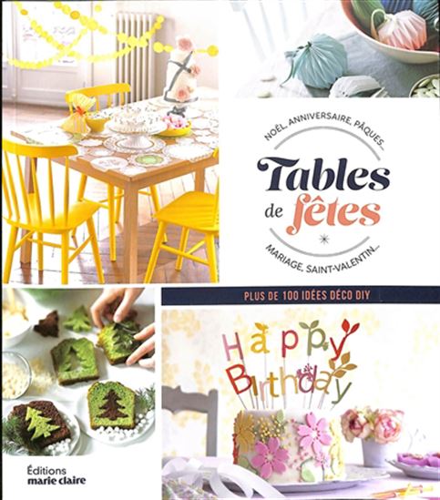 Tables de fêtes : décorations, idées, recettes : Noël, anniversaire, Pâques, mariage, Saint-Valentin... : plus de 100 idées déco DIY N. éd. - COLLECTIF