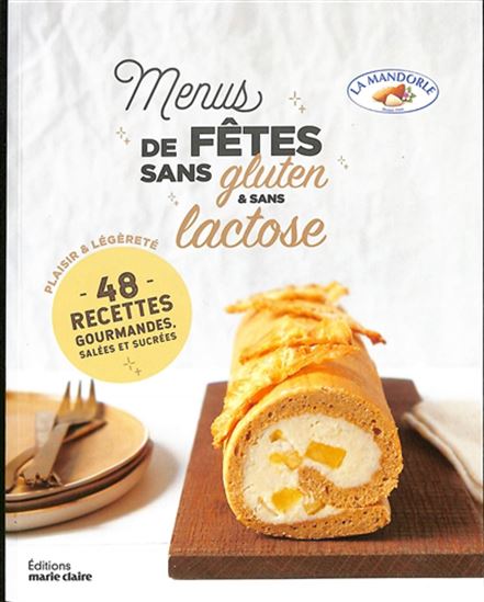 Menus de fêtes sans gluten & sans lactose : 48 recettes gourmandes, salées et sucrées N. éd. - LA MANDORLE