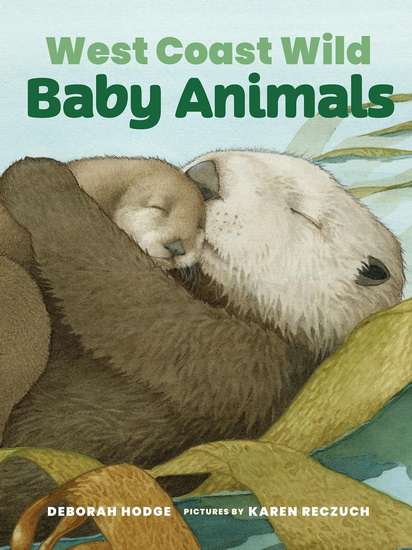 West Coast Wild Baby Animals - DEBORAH HODGE - KAREN RECZUCH