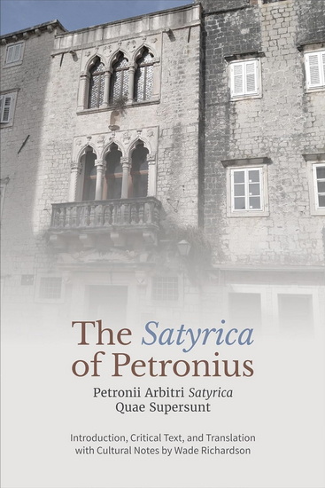 The ‘Satyrica' of Petronius: Petronii Arbitri ‘Satyrica' Quae Supersunt - WADE RICHARDSON
